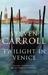 Twilight in Venice by Steven Carroll