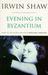 Evening in Byzantium by Irwin Shaw