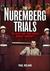 The Nuremberg Trials The Nazis and Their Crimes Against Humanity by Paul Roland