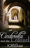 Cinderella and the Colonel by K.M. Shea Cinderella and the Colonel by K.M. Shea