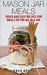 Mason Jar Meals Quick and Easy Recipes for Meals on the Go, in a Jar by Amber Brooks