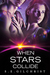When Stars Collide (Legends of the Seven Galaxies, #3) by S.E. Gilchrist