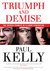 Triumph and Demise The broken promise of a Labor generation by Paul Kelly
