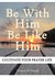 Be With Him, Be Like Him Cultivate your prayer life by Vincent H. Chough