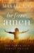 Before Amen The Power of a Simple Prayer by Max Lucado