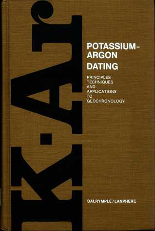Potassium-argon Dating Principles Techniques And Applications To Geochronology Potassium-argon Dating Principles Techniques And Applications To Geochronology