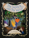 The Water and the Wild (The Water and the Wild, #1)