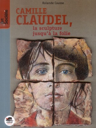 Camille Claudel, la sculpture jusqu'à la folie EPUB MOBI por Rolande Causse