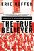 The True Believer Thoughts on the Nature of Mass Movements by Eric Hoffer
