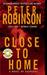 Close to Home (Inspector Banks, #13) by Peter Robinson