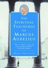 The Spiritual Teachings of Marcus Aurelius The Spiritual Teachings of Marcus Aurelius