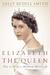 Elizabeth the Queen The Life of a Modern Monarch by Sally Bedell Smith