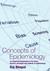 Concepts of Epidemiology An Integrated Introduction to the Ideas, Theories, Principles and Methods of Epidemiology by Raj Bhopal