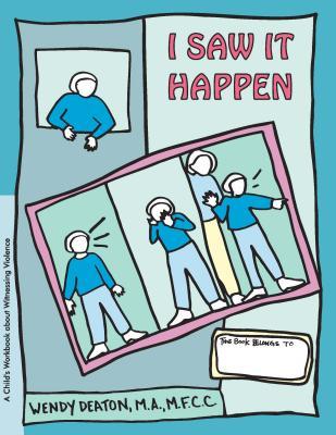 I Saw It Happen: A Child's Workbook About Witnessing Violence por Wendy Deaton FB2 TORRENT 978-0897932417