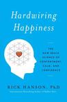 Hardwiring Happiness by Rick Hanson Hardwiring Happiness by Rick Hanson
