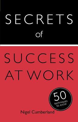 secrets of success at work 50 techniques to excel book by nigel