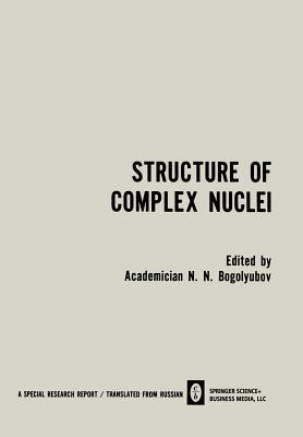 Download and Read online Structure of Complex Nuclei / Struktura Slozhnykh Yader / Ctpyktypa C O H X Ep: Lectures Presented at an International Summer School for Physicists, Organized by the Joint Institute for Nuclear Research and Tiflis State University in Telavi, Georgian Ssr books