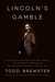 Lincoln's Gamble How the Emancipation Proclamation Changed the Course of the Civil War by Todd Brewster