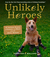 Unlikely Heroes by Jennifer S. Holland Unlikely Heroes by Jennifer S. Holland