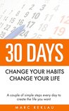 30 Days- Change your habits, Change your life: A couple of simple steps every day to create the life you want