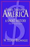 Federal Taxation in America: A Short History