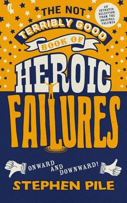 Download and Read online The Not Terribly Good Book of Heroic Failures: An Intrepid Selection from the Original Volumes books