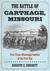 Battle of Carthage, Missouri First Trans-Mississippi Conflict of the Civil War by Kenneth E Burchett