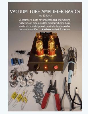 Vacuum Tube Amplifier Basics por E.J. Jurich