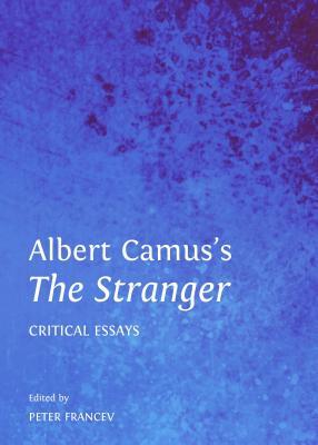 Albert Camus S the Stranger: Critical Essays Albert Camus S the Stranger: Critical Essays