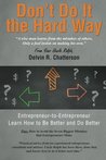 Don't Do It the Hard Way: A Wise Man Learns from the Mistakes of Others, Only a Fool Insists on Making His Own.