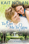 To Get Me To You (Wishful, #1)