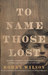 To Name Those Lost by Rohan Wilson