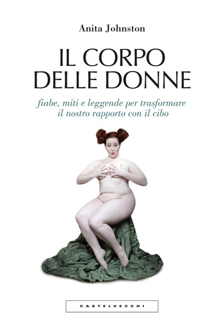 il-corpo-delle-donne-fiabe-miti-e-leggende-per-trasformare-il-nostro-rapporto-con-il-cibo