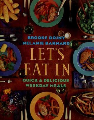 Lets Eat In Quick and Delicious Weekday Meals