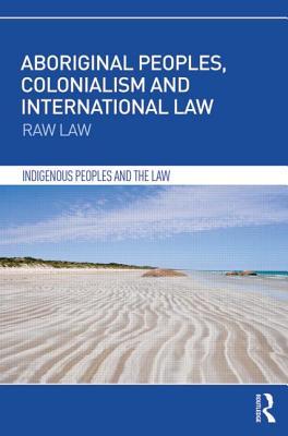 aboriginal-peoples-colonialism-and-international-law-raw-law