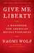 Give Me Liberty: A Handbook for American Revolutionaries