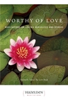 Worthy of Love: Meditations On Loving Ourselves And Others