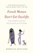 French Women Don't Get Facelifts The Secret of Aging with Style and Attitude by Mireille Guiliano