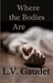 Where the Bodies Are by L.V. Gaudet