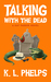 Talking with the Dead (Kat Parker #2) by K.L. Phelps