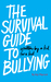 The Survival Guide to Bullying Written by a Kid for a Kid by Aija Mayrock