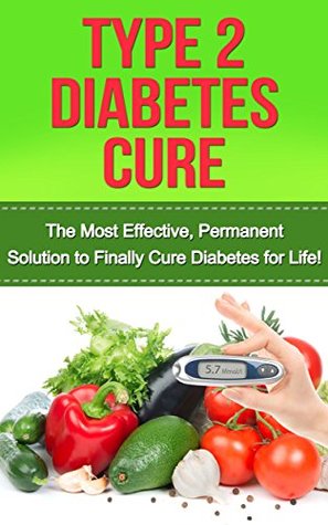 type-2-diabetes-cure-the-most-effective-permanent-solution-to-finally-cure-diabetes-for-life-type-2-diabetes-diabetes-cure-diabetes-diabetes-diet-diet-plan-type-2-diabetes-cookbook