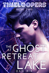 The Ghost At Retreat Lake (Timeloopers, #2)