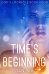 Time's Beginning (God's Loophole, #4)