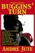 Buggins' Turn the Original Screenplay by Andre Jute Buggins' Turn the Original Screenplay by Andre Jute