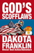 God's Scofflaws by Dakota Franklin God's Scofflaws by Dakota Franklin