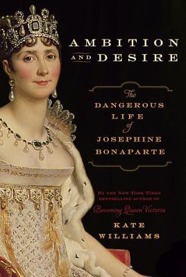 ambition-and-desire-the-dangerous-life-of-josephine-bonaparte