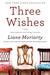 Three Wishes A Novel by Liane Moriarty