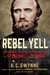 Rebel Yell The Violence, Passion, and Redemption of Stonewall Jackson by S.C. Gwynne