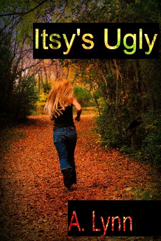 Itsy's Ugly by A. Lynn